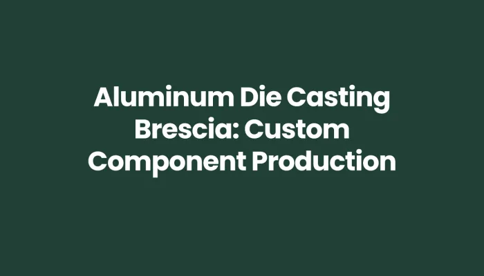 aluminum-die-casting-brescia-custom-component-production